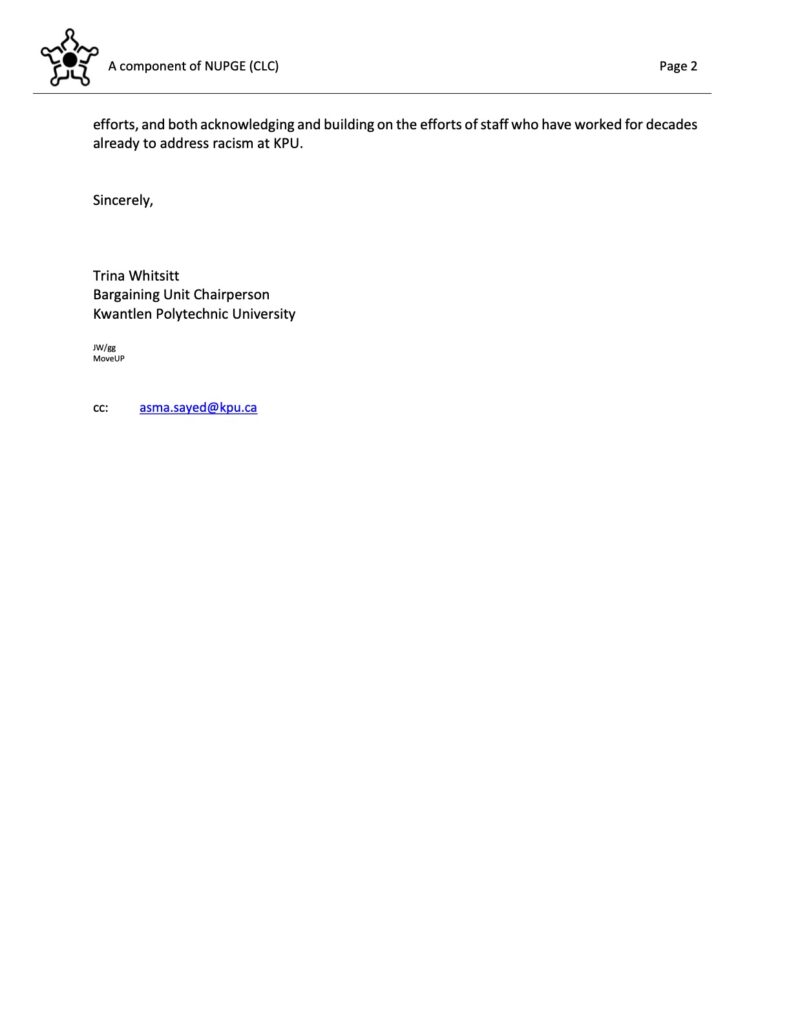 efforts, and both acknowledging and building on the efforts of staff who have worked for decades already to address racism at KPU.
Sincerely,
Trina Whitsitt
Bargaining Unit Chairperson Kwantlen Polytechnic University